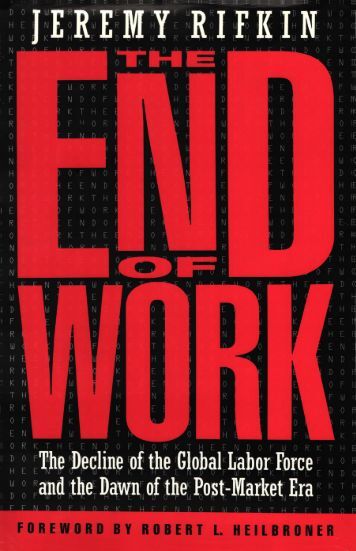 decline of the global labor force in the end of work by jeremy rifkin Book summary – the end of work – the decline of the global labor force and the dawn of the post-market era by jeremy rifkin. decline of the global labor force in the end of work by jeremy rifkin Book summary – the end of work – the decline of the global labor force and the dawn of the post-market era by jeremy rifkin.