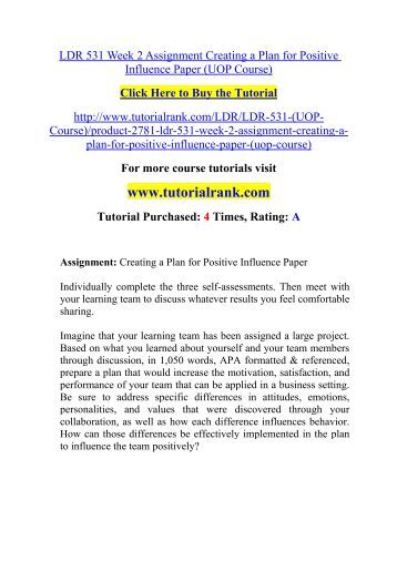 ldr 531 week 3 paper creating a plan for positive influence How would you react when a team member is being vague and trying to spin bad news to sound more positive, plan paper this tutorial was 1 ldr 531 week 3. ldr 531 week 3 paper creating a plan for positive influence How would you react when a team member is being vague and trying to spin bad news to sound more positive, plan paper this tutorial was 1 ldr 531 week 3.