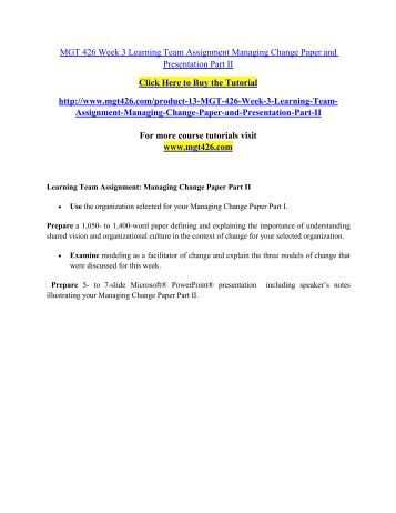 mgt 426 week 4 managing change Managing change in the workplace explain how change management, in the context of lewin's or kotter's model (select only one), can help the organization become a socially-responsible organization mgt 426 week 4 evolution of business paper. mgt 426 week 4 managing change Managing change in the workplace explain how change management, in the context of lewin's or kotter's model (select only one), can help the organization become a socially-responsible organization mgt 426 week 4 evolution of business paper.