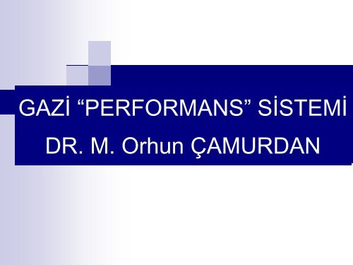 GAZİ “PERFORMANS” SİSTEMİ DR. M. Orhun ÇAMURDAN