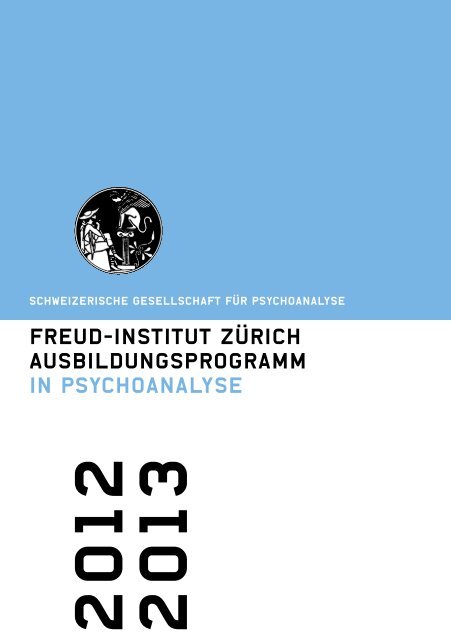 Ausbildungsprogramm in Psychoanalyse 2012 ... - Freud Institut Zürich