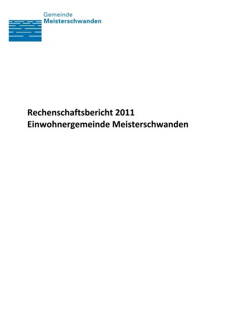 Rechenschaftsbericht 2011 Einwohnergemeinde Meisterschwanden