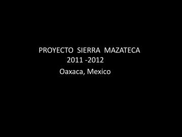 PROYECTO SIERRA MAZATECA 2011 -2012 Oaxaca, Mexico