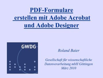 Folien zum Kurs "PDF-Formulare erstellen mit Adobe ... - GWDG