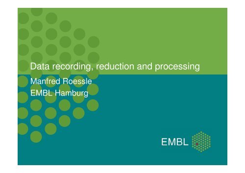 Data recording, reduction and processing - EMBL Hamburg