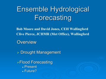 Bob Moore and David Jones, CEH Wallingford Clive Pierce ... - ecmwf