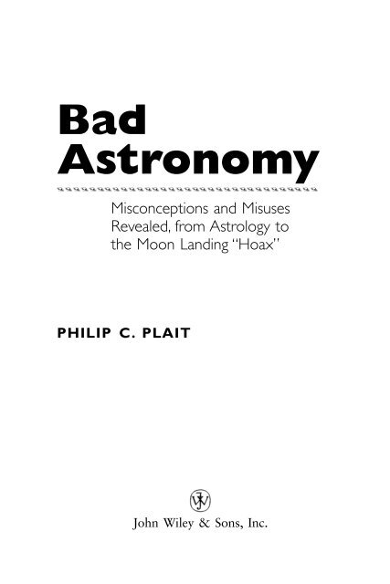 Bad Astronomy: Misconceptions and Misuses Revealed, from ...