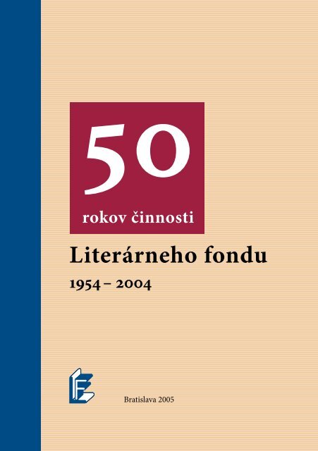 50 rokov činnosti Literárneho fondu 1954 – 2004 - Literárny Fond