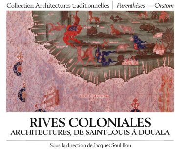 Rives coloniales : architectures, de Saint-Louis à Douala - IRD