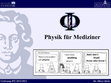 Vorlesung WS 2012/2013 Dr. Oliver Klein Inhalt - Physik für Mediziner