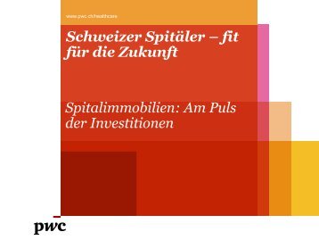 Schweizer Spitäler – fit für die Zukunft Spitalimmobilien: Am ... - PwC