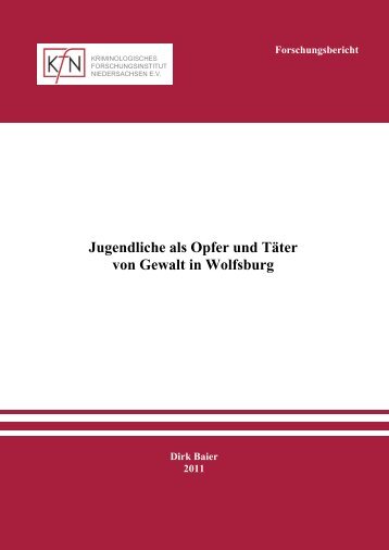 Jugendliche als Opfer und Täter von Gewalt in Wolfsburg Dirk Baier