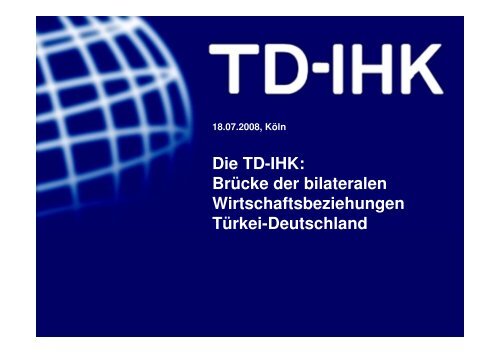 Die TD-IHK: Brücke der bilateralen Wirtschaftsbeziehungen Türkei ...