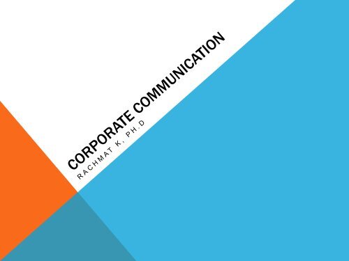 Materi 1- Corporate Communication - Rachmat Kriyantono, Ph.D