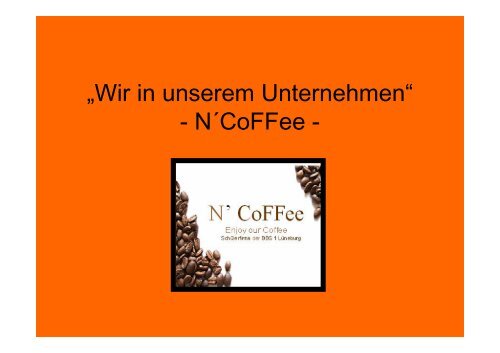 „Wir in unserem Unternehmen“ - N´CoFFee - - BBS I Lüneburg