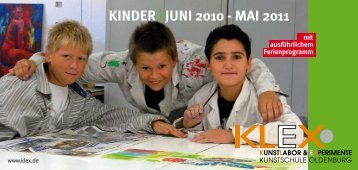 KINDER | JUNI 2010 - MAI 2011 - KLEX Kunstschule Oldenburg