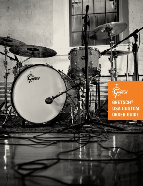GRETSCH® USA CUSTOM ORDER GUIDE - Gretsch Drums