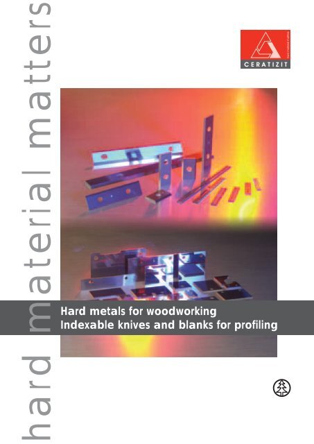 Hard metals for woodworking Indexable knives and blanks for profiling