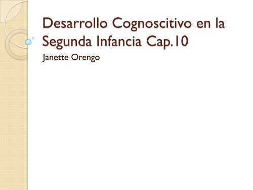 Desarrollo Cognoscitivo en la Segunda Infancia Cap.10