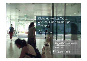 Diabetes Mellitus Typ 2: alte, neue und zukünftige ... - Spital Uster