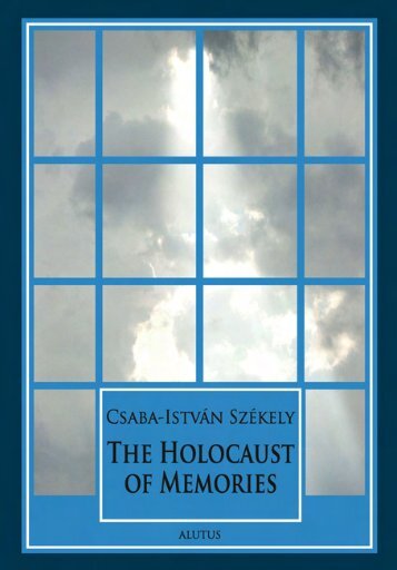 The Holocaust of memories. By Csaba-István Székely