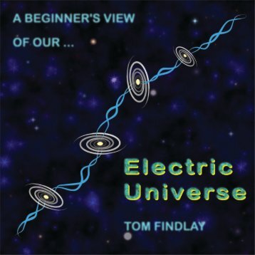 A Beginner's View of Our Electric Universe - New