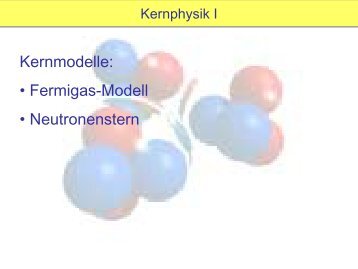 Kernmodelle: • Fermigas-Modell • Neutronenstern