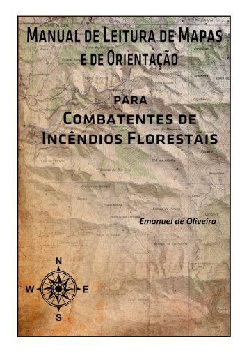 Manual de Leitura de Mapas e de Orientação para Combatentes de Incêndios Florestais