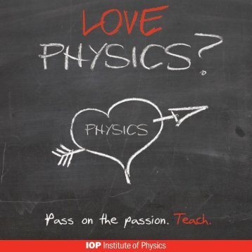 Pass on the Passion and Teach - Institute of Physics