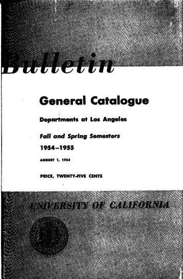 Bulletin General Catalogue University of California 1954-55 - UCLA ...