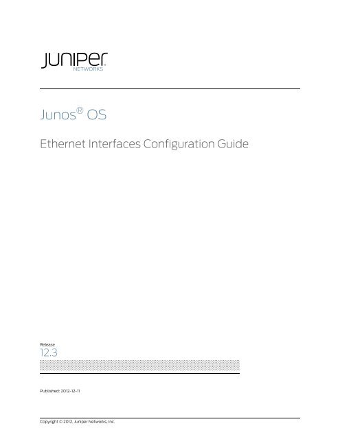Junos® OS Ethernet Interfaces Configuration ... - Juniper Networks