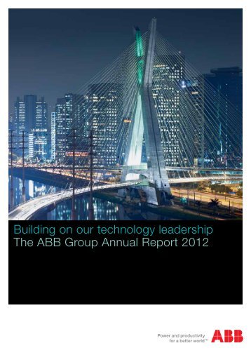 Building on our technology leadership The ABB Group Annual Report 2012