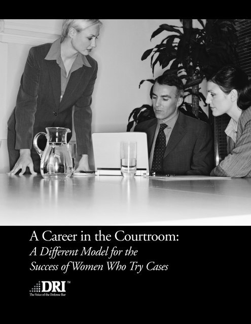 A Career in the Courtroom: A Different Model for the Success ... - DRI