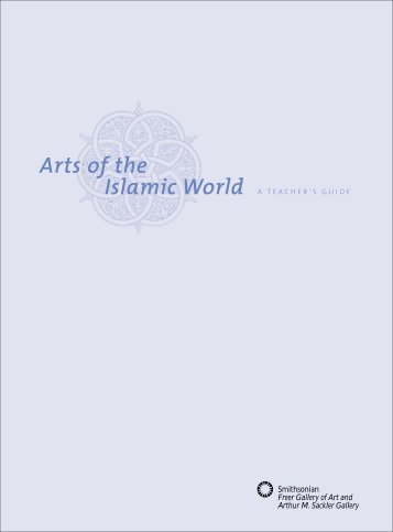 Arts of the Islamic World: A Teacher's Guide - Freer and Sackler ...