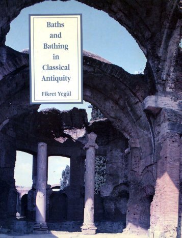 Fikret Yegül-Baths and Bathing in Classical Antiquity