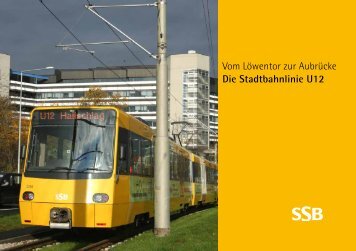 Vom Löwentor zur Aubrücke Die Stadtbahnlinie U12 - SSB