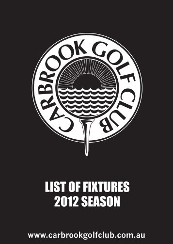 LIST OF FIXTURES 2012 SEASON - Carbrook Golf Club