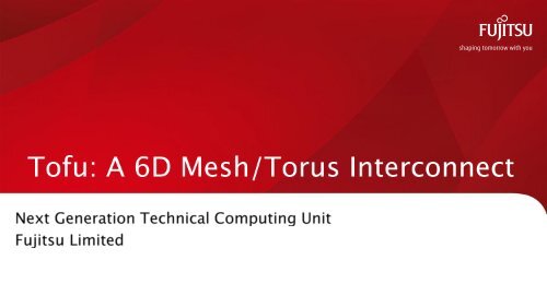 Tofu: A 6D Mash/Torus Interconnect - Fujitsu