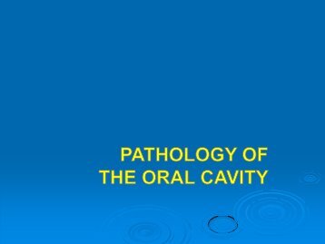 Oral pathology – pathology of oral cavity.