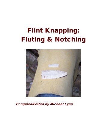 Flint Knapping: Fluting & Notching - Flint Knapping Info