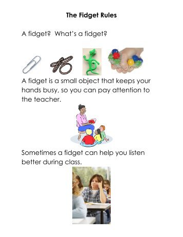 The Fidget Rules A fidget? What's a fidget? A fidget is a small object ...