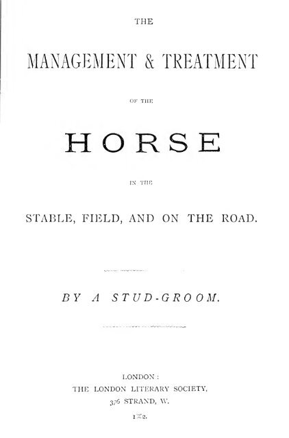 The management and treatment of the horse in the stable, field, and ...