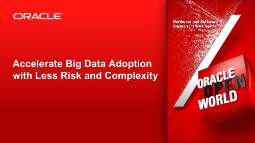 Accelerate Big Data Adoption with Less Risk and Complexity - Oracle