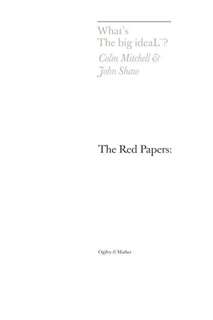 The Red Papers: What's The big ideaLTM? Colin ... - Ogilvy & Mather