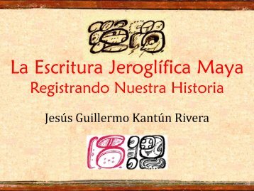 La Escritura Jeroglífica Maya Registrando Nuestra Historia - deCIR