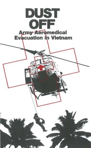 Dust Off: Army Aeromedical Evacuation in Vietnam - US Army ...