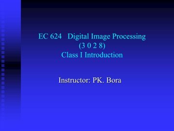EC 624 Digital Image Processing (3 0 2 8) Class I Introduction ...