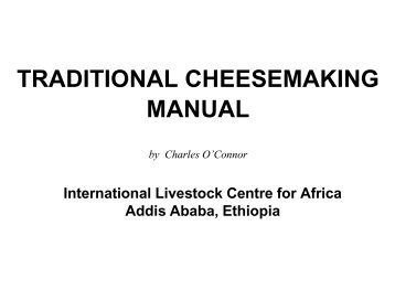 Traditional Cheesemaking Manual - International Livestock ...