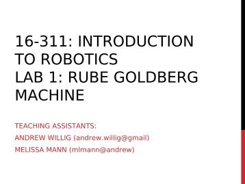 16-311: Introduction to Robotics Lab 1: Rube Goldberg Machine
