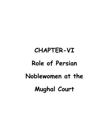 CHAPTER-VI Role of Persian Noblewomen at the Mughal Court